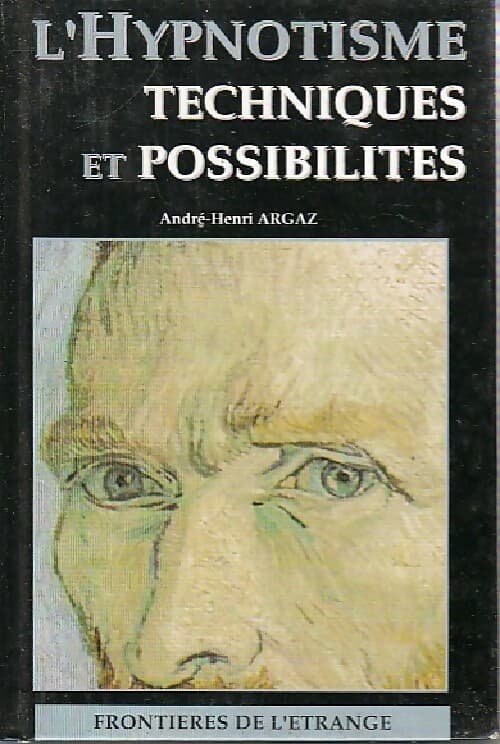 L'hypnotisme.Techniques et possibilités - André-Henri Argaz