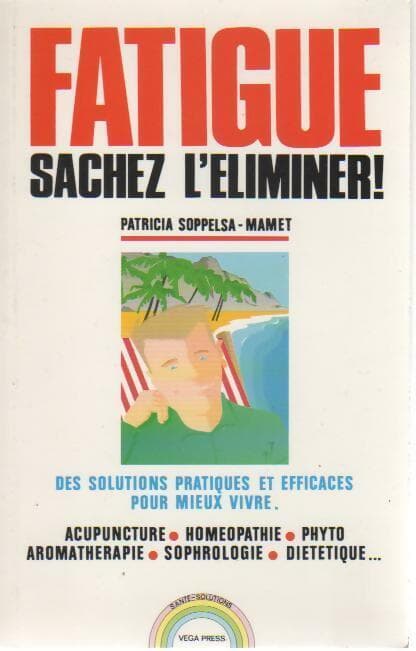 Fatigue sachez l'éliminer ! - Patricia Soppelsa-Mamet